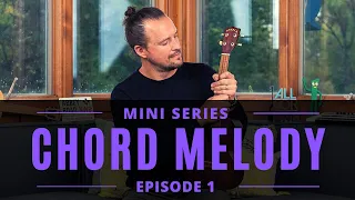 Ukulele Chord Melody | Mini Series | Episode 1