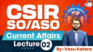 CSIR SO/ASO Exam: Complete Current Affairs | Lecture - 2 | StudyIQ IAS