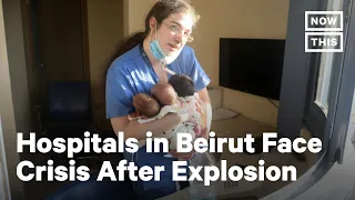 Beirut Hospitals Face Crisis in Aftermath of Deadly Explosions | NowThis