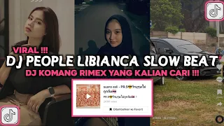 DJ PEOPLE LIBIANCA SLOW BEAT DJ KOMANG RIMEX VIRAL TIKTOK 2023 DJ PEOPLE DIRGA DANZ