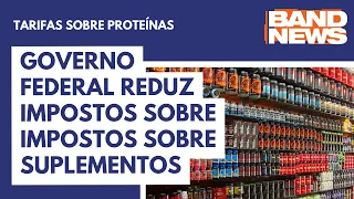 Governo Federal reduz impostos sobre impostos sobre suplementos