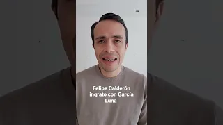 Felipe Calderón ingrato con García Luna