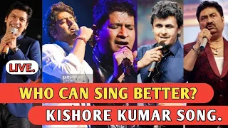 Who Can Sing Better To Kishore Kumar Songs ? |Kishore Kumar| Ft. Arijit S , Sonu N , Shaan , KS,KK 🔥