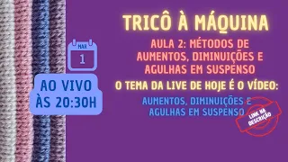 Tricô à máquina - AULA 2: Métodos de Aumentos, Diminuições e Agulhas em Suspenso.