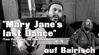 MARY JANES LAST DANCE (Tom Petty) auf BAIRISCH