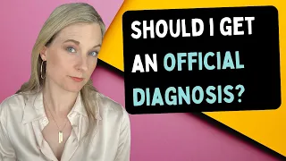 Should I get a professional autism diagnosis? Is self diagnosis valid?