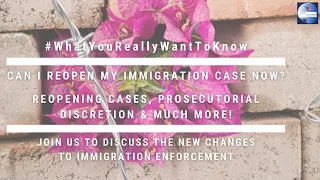 #WYRWTK | “Can I Reopen My Immigration Case?” - Immigration Enforcement Policy Update