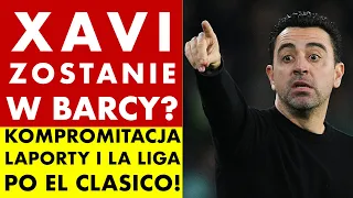 XAVI ZOSTANIE W BARCELONIE? KOMPROMITACJA LAPORTY I LA LIGA PO EL CLASICO!