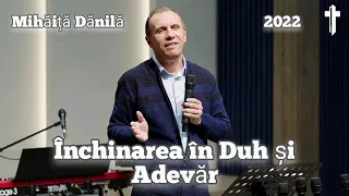 Mihăiță Dănilă - Închinarea în Duh și Adevăr. 2022.