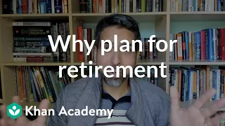 Why plan for retirement | Investments and retirement | Financial literacy | Khan Academy