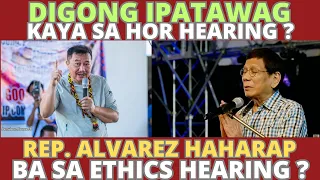 Digong ipatawag kaya sa Lower House hearing ? Rep. Alvarez haharap ba sa ethics hearing ?