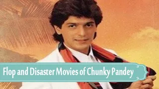 Flop and Disaster Movies of Chunky Pandey.