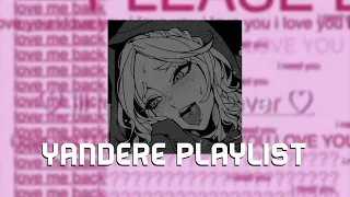 you're the only one worthy of my worship. ~ a yandere playlist