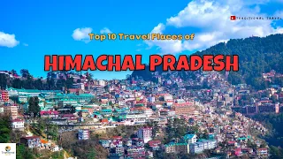 Top 10 Places to visit in Himachal Pradesh | Traditional Travel