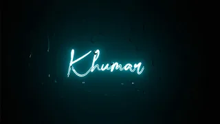 KHUMAR WHATSAPP STATUS - ANO WRITES - KHUMAR DRAMA WHATSAPP STATUS