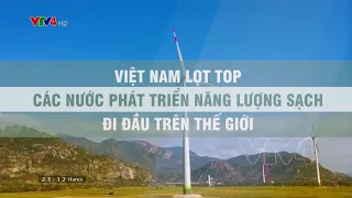 Việt Nam lọt top các nước hàng đầu thế giới sản xuất năng lượng sạch | VTV4