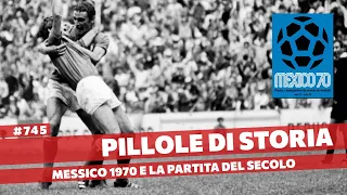 745- Messico 1970 - la Partita del Secolo [Pillole di Storia]