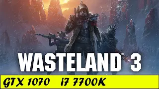 Wasteland 3 (Ultra) | GTX 1070 + i7 7700K [1080p 60fps]
