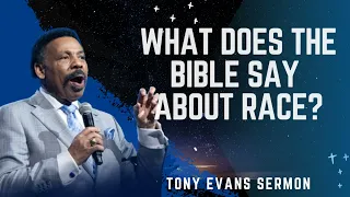What Does the Bible Say About Race? - Tony Evans Sermon