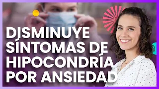 Disminuye los síntomas de hipocondría por ansiedad - Psic. Dennise Mejía