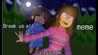 Break us all meme (Sistertale AU) Undertale AU
