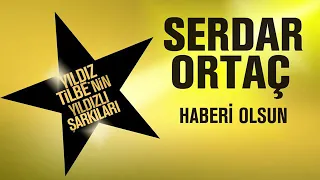 Serdar Ortaç HABERİ OLSUN YILDIZLI ŞARKILAR