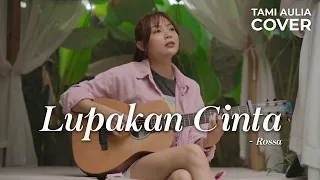 LUPAKAN CINTA - ROSSA | TAMI AULIA