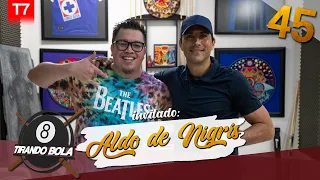 Tirando bola Temp 7 Ep 45.- Aldo de Nigris