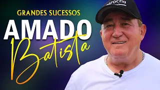 AMADO BATISTA OS 25 GRANDES SUCESSOS ANOS 70 80 90 📀 AMADO BATISTA AS 10 MELHORES SO AS ANTIGAS