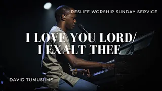I Love You Lord | I Exalt Thee | ResLife Worship | David Tumusiime
