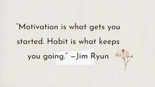 “Motivation is what gets you started. Habit is what keeps you going.” —Jim Ryun & other quotes