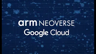 Google Cloud : Arm Neoverse Partner Testimonial