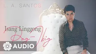 La Santos - Isang Linggong Pag-Ibig (Audio) 🎵| LA Santos