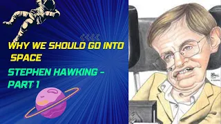 Why We Should Go Into Space - Stephen Hawking - Part 1