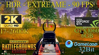 PUBG MOBILE - Gameloop 32 bit - 90 FPS - HDR + Extreme - GTX 1060 6GB + i7-2600k Gameplay