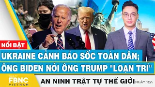 Ukraine cảnh báo sốc toàn dân; ông Biden nói ông Trump "loạn trí" | FBNC