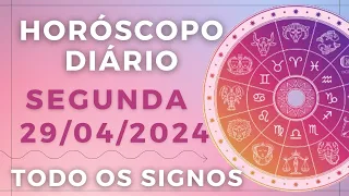 HORÓSCOPO DO DIA DE HOJE SEGUNDA 29 ABRIL DE 2024 PREVISÃO PARA TODOS OS SIGNOS. DIA 29/04/24