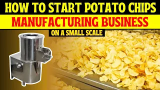 How to Start a Potato Chips Manufacturing Business on Small Scale