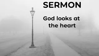 God Looks at the heart - 1 Samuel 16:1-13