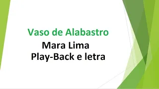 Vaso de Alabastro - Mara Lima - Play-Back e letra