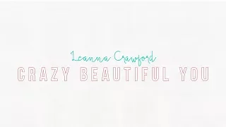 Leanna Crawford - Crazy Beautiful You (Lyric Video)