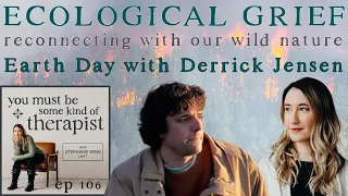 106. Earth Day with Derrick Jensen: on Ecological Grief and Reconnecting with Our Wild Nature