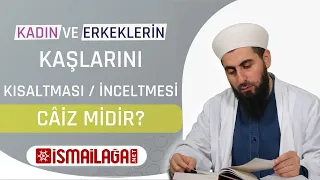 Kaşları Aldırmak, Kısaltmak ya da İnceltmek Câiz midir?