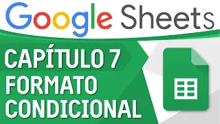 Curso Excel de Google (Sheets) - Capítulo 7, Formato condicional