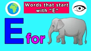 Words That Start With Letter E | Words That Start With Letter E for Toddlers | Kids Learning Videos