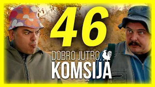 DOBRO JUTRO, KOMŠIJA - EPIZODA 46