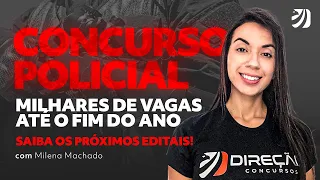 CONCURSO POLICIAL: MILHARES DE VAGAS ATÉ O FIM DO ANO; SAIBA OS PRÓXIMOS EDITAIS! (Milena Machado)