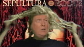 MetalTrump - Roots Bloody Roots (Sepultura)