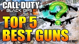 TOP 5 BEST GUNS IN CALL OF DUTY  BLACK OPS 3