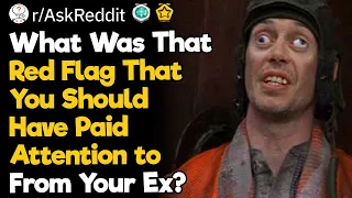 What Red Flags Did You Ignore From Your Ex?